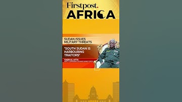 "Declaration of War": Chad, South Sudan Slam Sudan | Firstpost Africa  | N18G