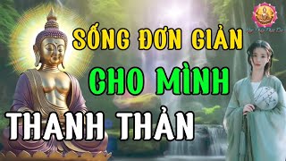 Muốn Cuộc Sống Vui Vẻ Ý Nghĩa Hãy Nhớ Kỹ Điều Này | Sống Đơn Giản Cho Mình Thanh Thản ( Rất Hay )