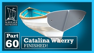 Building the Catalina Wherry - Part 60 -  She