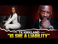 TK Kirkland | How To Tell If She Is A Liability