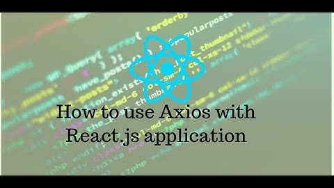 How to use Axios with ReactJS Application | ReactJS | Axios