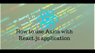 How to use Axios with ReactJS Application | ReactJS | Axios