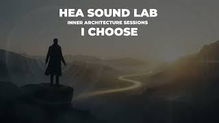 HEA Sound LAB - Inner Architecture Sessions - I Choose