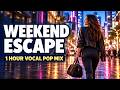 Weekend Escape 🌃 1 Hour English Vocal Pop Mix | Feel-Good City Night Songs