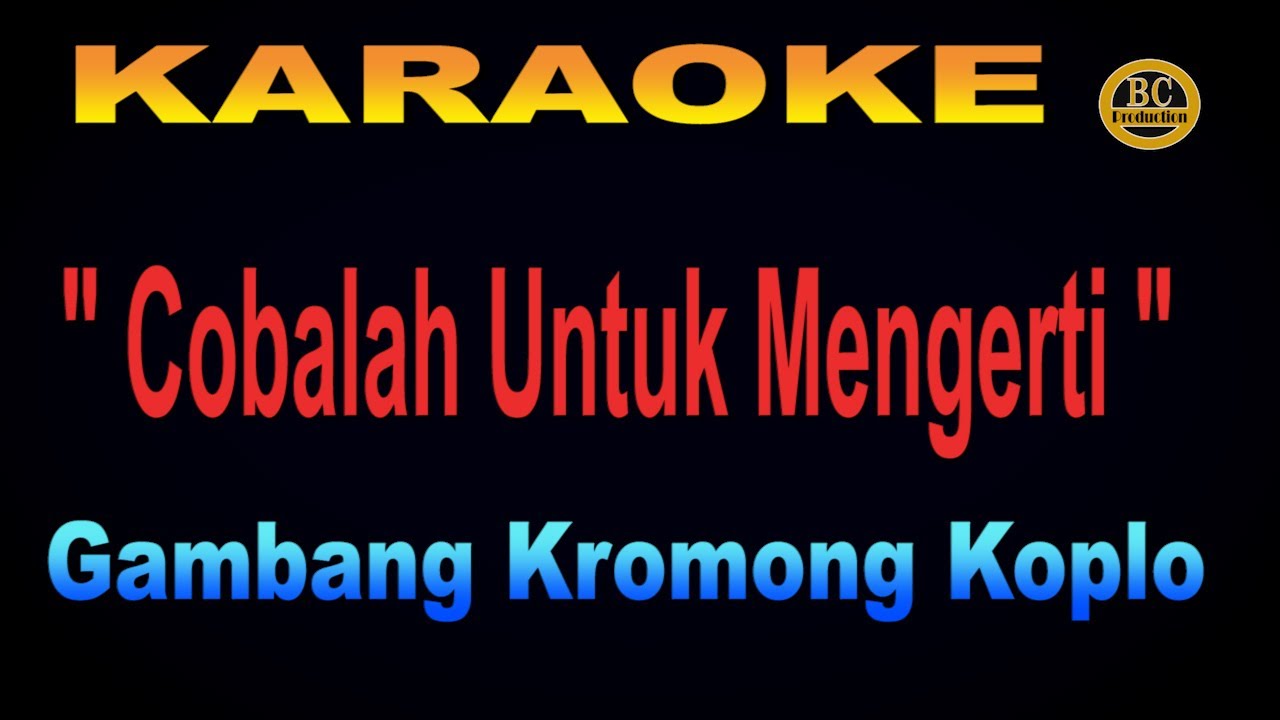KARAOKE COBALAH UNTUK MENGERTI - gambang kromong koplo