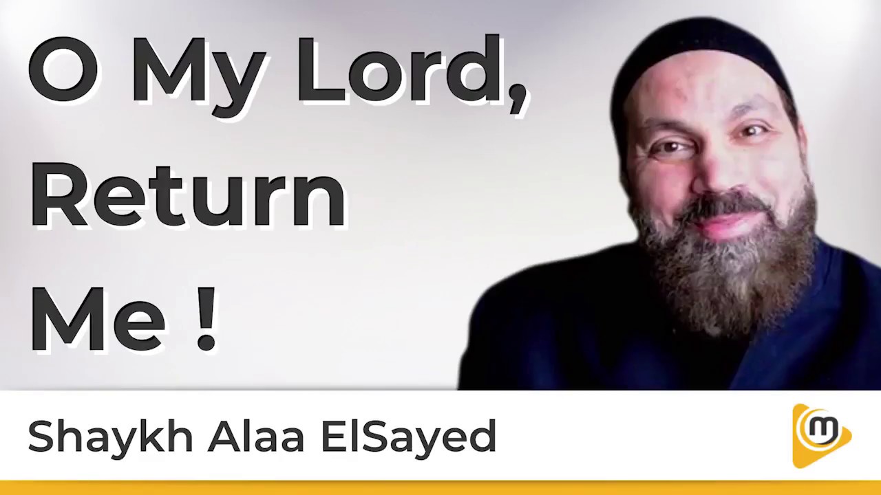 O My Lord, Return Me - Alaa ElSayed