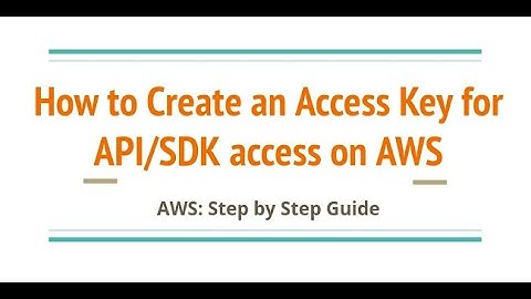 Create an Access Key for API/SDK access in AWS - Guide - don