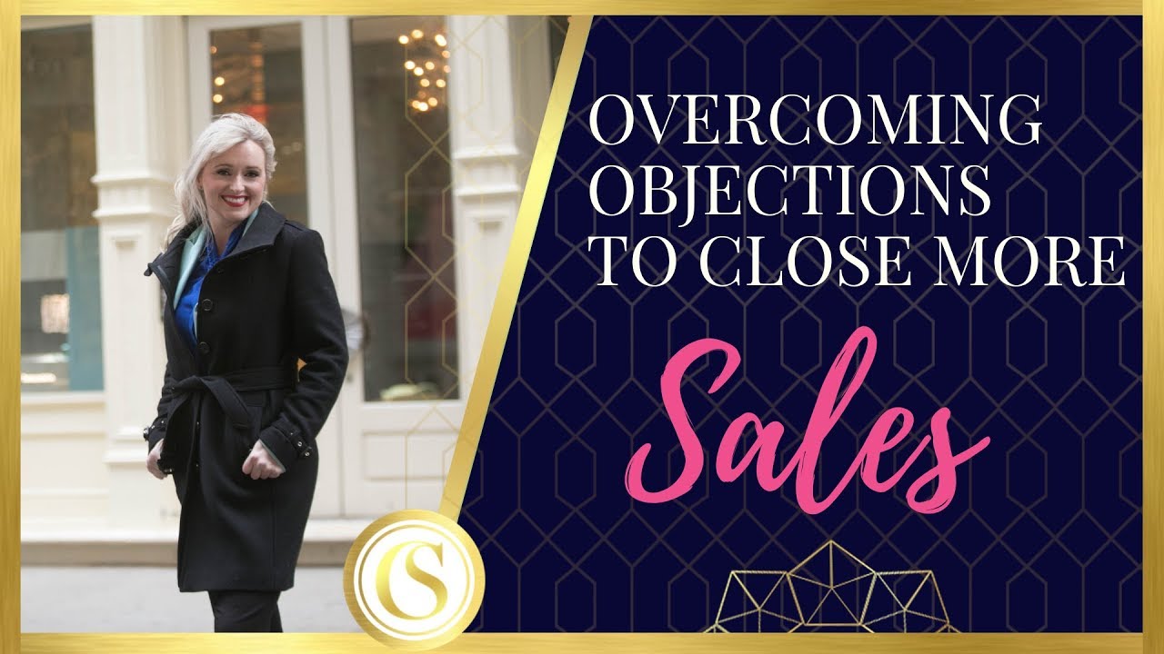 OVERCOMING OBJECTIONS TO CLOSE MORE SALES - YouTube