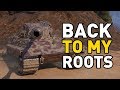 World of Tanks || BACK TO MY ROOTS!