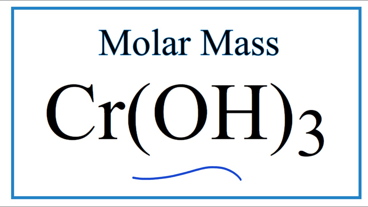 Molar Mass of Cr(OH)3: Chromium (III) hydroxide - YouTube Molar Mass of Cr(OH)3: Chromium (III) hydroxide - YouTube