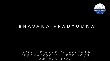 Anthem of Yoga - Yoganiyoga by Bhavana Pradyumna, first singer to perform live in the world.