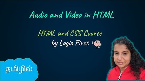 Audio and Video in HTML | HTML and CSS Course | Logic First Tamil