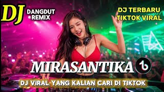 DJ REMIX MIRASANTIKA FULL BASS || DJ TIKTOK VIRAL PALING DI CARI