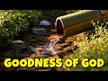 Goodness Of God ~ Powerful Christian Music for Prayer and Worship