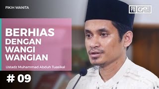 FIkih Wanita (09) : Berhias dengan Wangi Wangian - Ustadz M Abduh Tuasikal