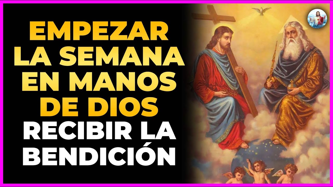 Oración para empezar la semana en manos de Dios y recibir la bendición ...