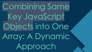 Combining Same Key JavaScript Objects into One Array: A Dynamic Approach