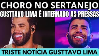 CH0RO NO SERTANEJO CANTOR GUSTTAVO LIMA É INTERNADO MÉDICOS DÃO NOTÍCIA
