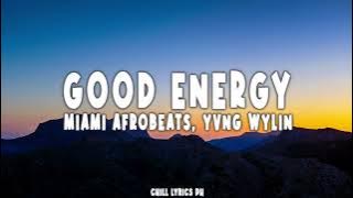 Miami Afrobeats, Yvng Wylin - Good Energy ( Lyrics )