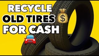 HOW TO: RECYCLE OLD TIRES FOR MONEY!