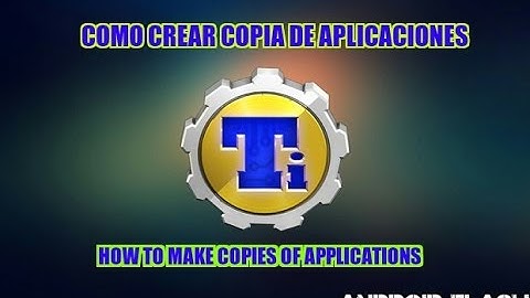 COMO CREAR COPIA DE  APLICACIONES [ ROOT ] TITANIUM BACKUP