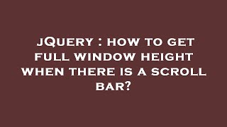 jQuery : how to get full window height when there is a scroll bar