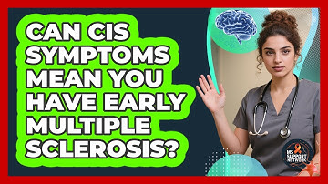 Can CIS Symptoms Mean You Have Early Multiple Sclerosis? - MS Support Network