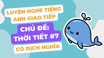 (Lesson 7) Luyện nghe tiếng anh giao tiếp | Chủ đề thời tiết | English conversation practice