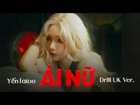 Ái Nữ Drill (UK Version) - Yến Tatoo - Một Bông Hoa Lộng Lẫy Kiêu Sa