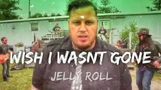 Jelly Roll ft RELL- WISH I WASNT GONE