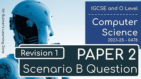 IGCSE Computer Science 2023-25 - Specimen Paper 2B - The Scenario Question - 15 Marks