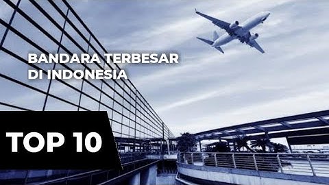 DAFTAR BANDARA TERBESAR DI INDONESIA