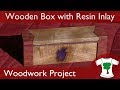 Woodwork Project: Wooden Box With Resin Inlay