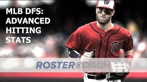MLB DFS Strategy: Advanced Hitting Stats