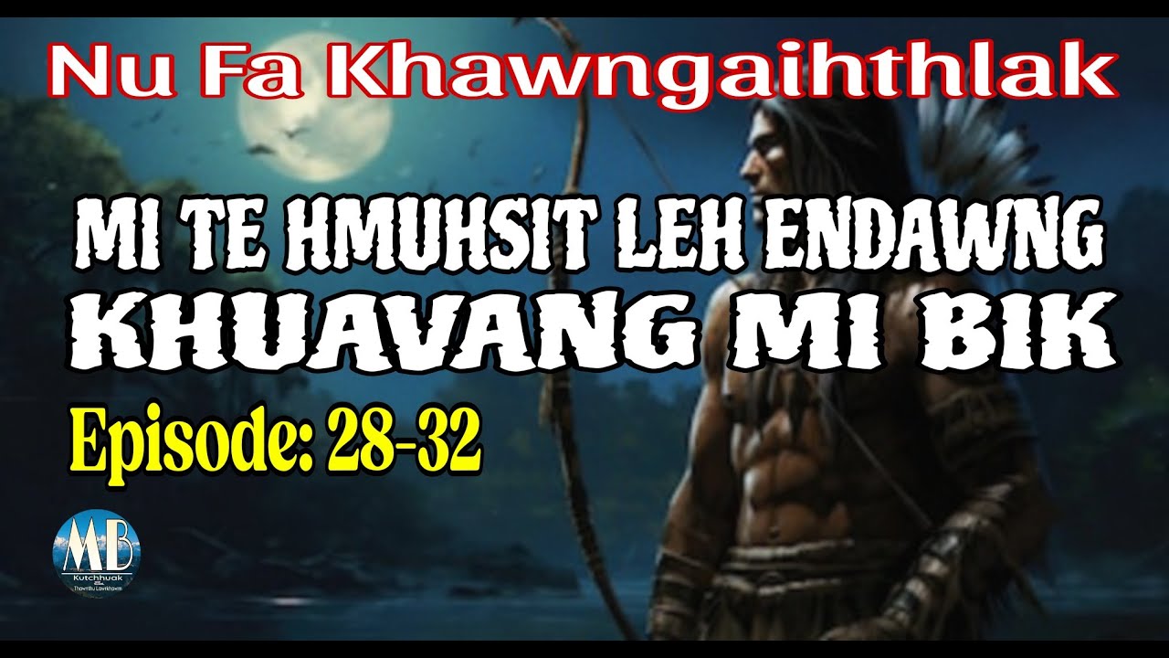 MI TE HMUHSIT LEH ENDAWNG KHUAVANG MI BIK (28-32)