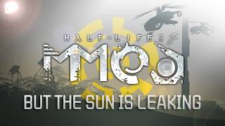 HALF-LIFE 2 MMOD BUT THE SUN IS LEAKING