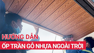 Hướng dẫn ốp trần gỗ nhựa ngoài trời đơn giản | Thi công tấm ốp trần composite cho ban công