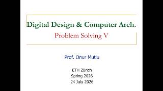 Digital Design & Comp. Arch: L31: Problem Solving V (Spring 2026)