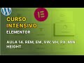 Curso Intensivo de Elementor - 14. REM, EM,  , VW, VH, PX, min height