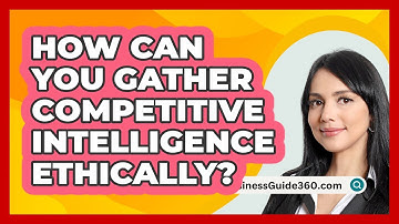 How Can You Gather Competitive Intelligence Ethically? - BusinessGuide360.com