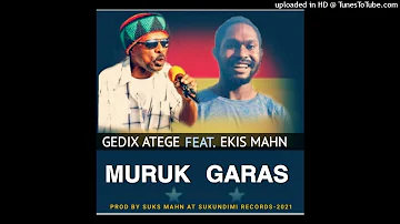 Muruk Garas (2021)-Gedix Atege ft. Ekis Mahn (Prod by SuksMahn)