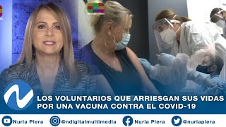 Exclusiva: Los voluntarios que arriesgan sus vidas por una vacuna contra el Covid-19 | Nuria Piera