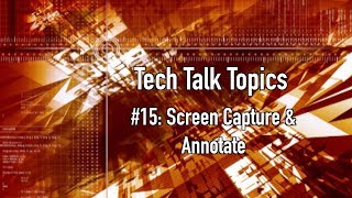 #15 Tech Talk Screen Capture & Annotate