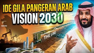 Ide Gila Pangeran Arab Vision 2030 Mega Proyek Neom Ambisi atau Halusinasi