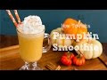 How To Make Pumpkin Smoothie パンプキンスムージーの作り方 （レシピ）