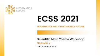 ECSS 2021: Scientific Main Theme - 'Informatics for a Sustainable Future' - Session 2