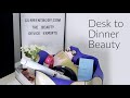 Desk to Dinner Beauty Desk to Dinner Beauty