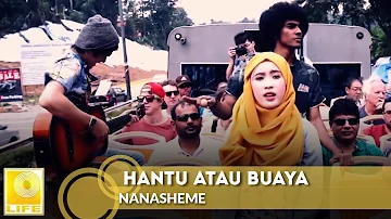 NanaSheme - Hantu Atau Buaya (Official Music Video)