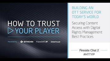 How to Trust Your Player #2 - Securing Content Access with Digital Rights Management Best Practices