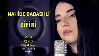 Nahide Babashli - Zifiri -  2024 Turgut Belen Remix. Stay Awake version (unofficial) #nahidebabashli